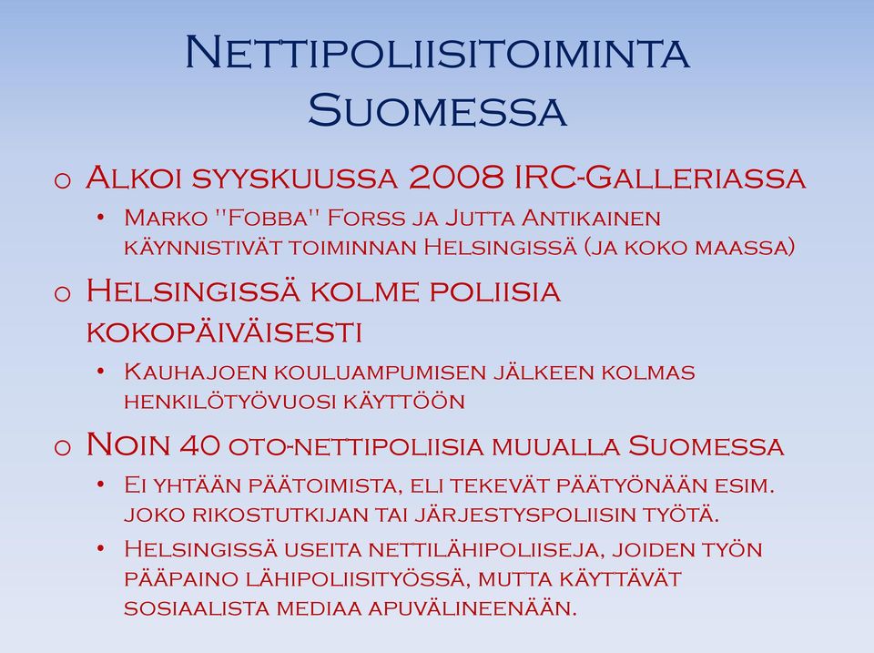 käyttöön o Noin 40 oto-nettipoliisia muualla Suomessa Ei yhtään päätoimista, eli tekevät päätyönään esim.