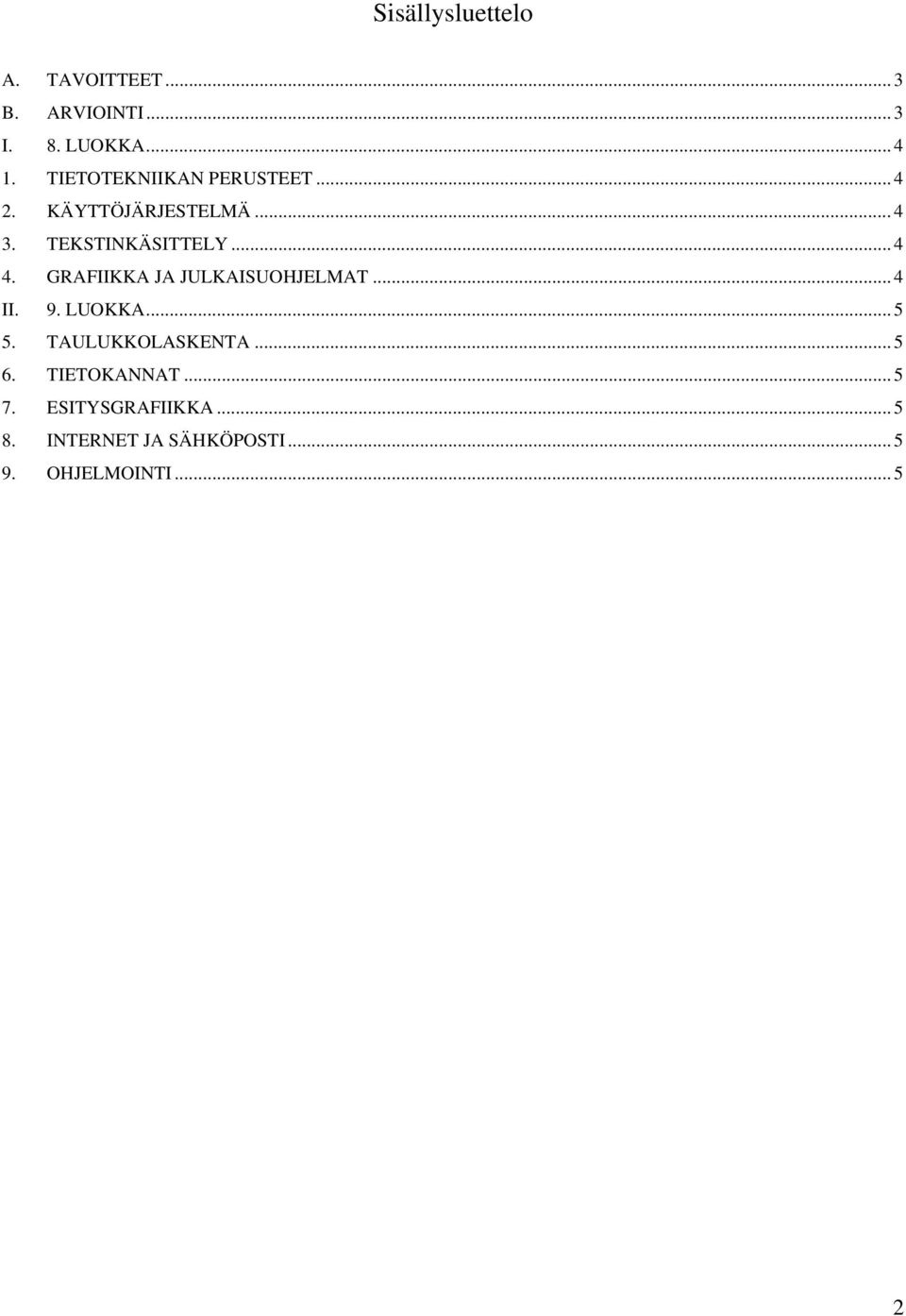 GRAFIIKKA JA JULKAISUOHJELMAT... 4 II. 9. LUOKKA... 5 5. TAULUKKOLASKENTA... 5 6.