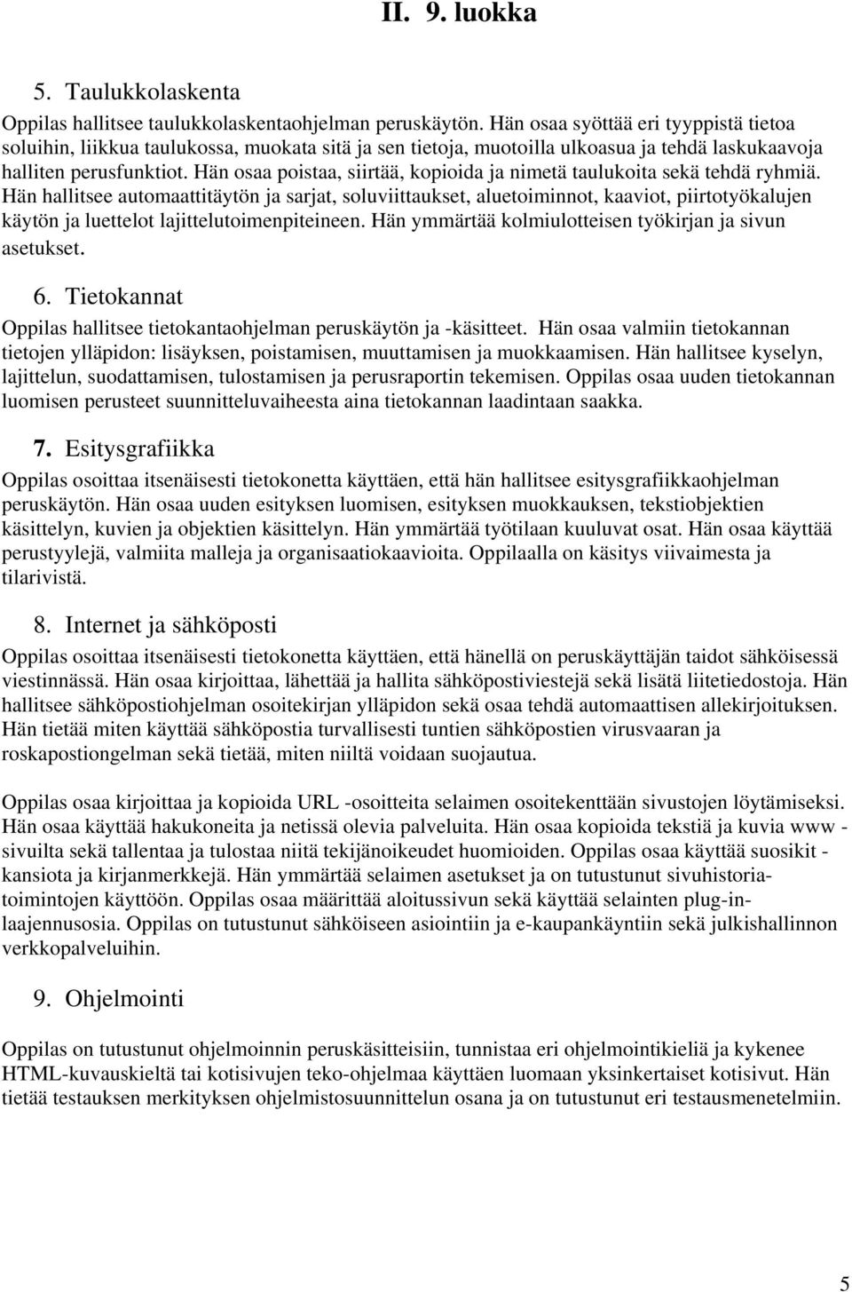 Hän osaa poistaa, siirtää, kopioida ja nimetä taulukoita sekä tehdä ryhmiä.