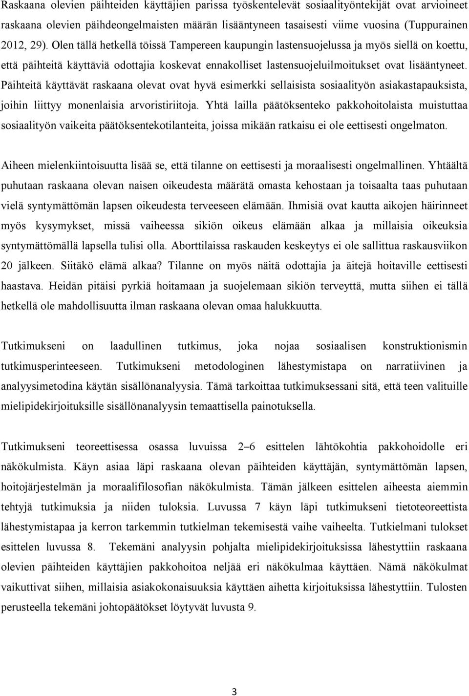 Päihteitä käyttävät raskaana olevat ovat hyvä esimerkki sellaisista sosiaalityön asiakastapauksista, joihin liittyy monenlaisia arvoristiriitoja.