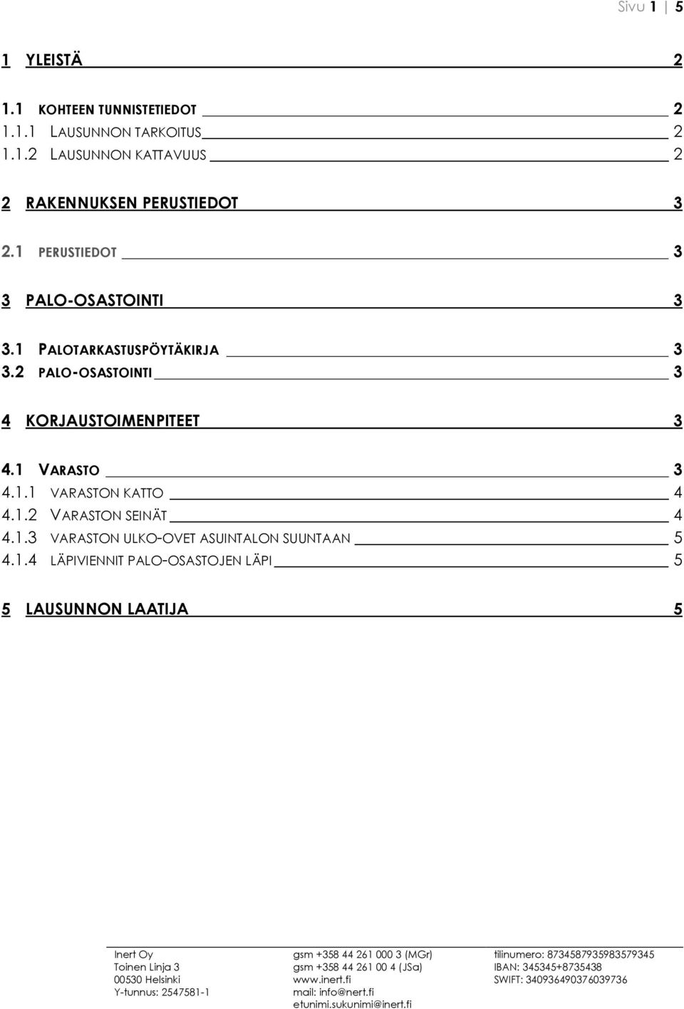 2 PALO-OSASTOINTI 3 4 KORJAUSTOIMENPITEET 3 4.1 VARASTO 3 4.1.1 VARASTON KATTO 4 4.1.2 VARASTON SEINÄT 4 4.