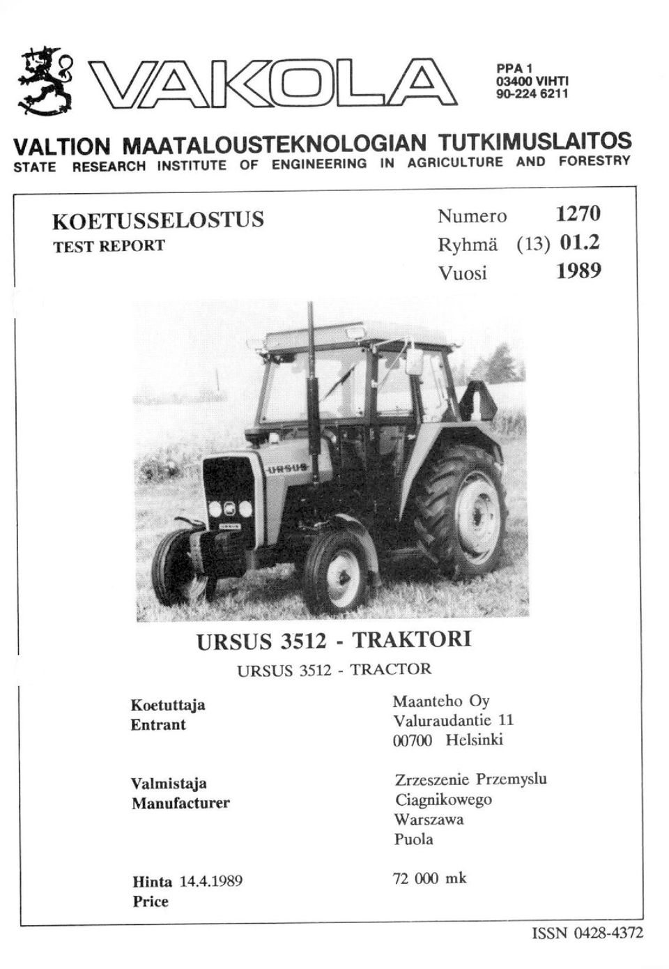 2 Vuosi 1989 Koetuttaja Entrant URSUS 3512 - TRAKTORI URSUS 3512 - TRACTOR Maanteho Oy Valuraudantie 11