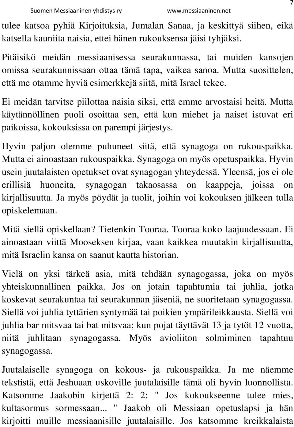 Ei meidän tarvitse piilottaa naisia siksi, että emme arvostaisi heitä. Mutta käytännöllinen puoli osoittaa sen, että kun miehet ja naiset istuvat eri paikoissa, kokouksissa on parempi järjestys.