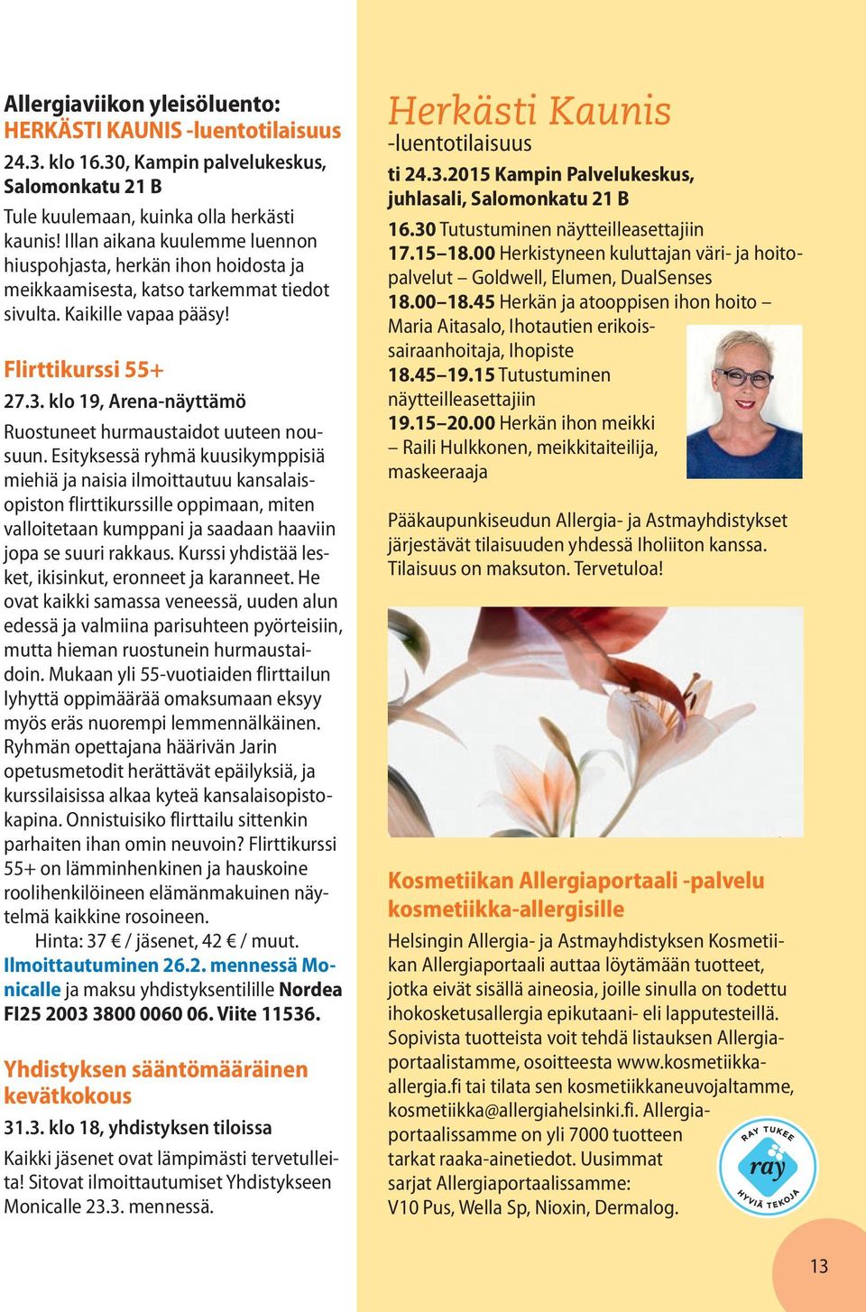 klo 19, Arena-näyttämö Ruostuneet hurmaustaidot uuteen nousuun.