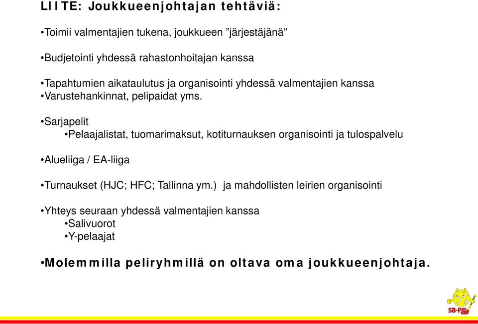 Sarjapelit Pelaajalistat, tuomarimaksut, kotiturnauksen organisointi ja tulospalvelu Alueliiga / EA-liiga Turnaukset (HJC; HFC;