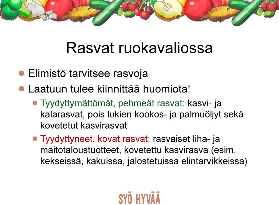 palmuöljyt sekä kovetetut kasvirasvat Tyydyttyneet, kovat rasvat: rasvaiset liha- ja