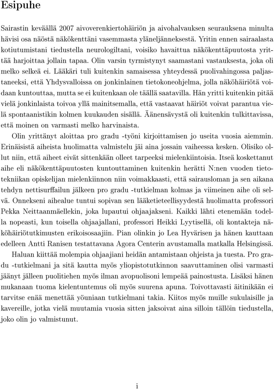 Olin varsin tyrmistynyt saamastani vastauksesta, joka oli melko selkeä ei.