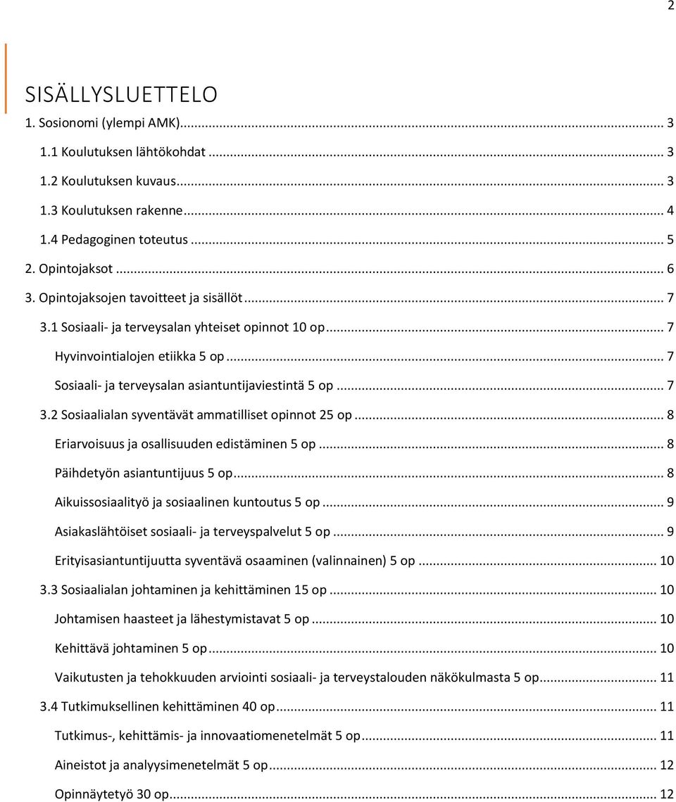 .. 8 Eriarvoisuus ja osallisuuden edistäminen 5 op... 8 Päihdetyön asiantuntijuus 5 op... 8 Aikuissosiaalityö ja sosiaalinen kuntoutus 5 op... 9 Asiakaslähtöiset sosiaali- ja terveyspalvelut 5 op.