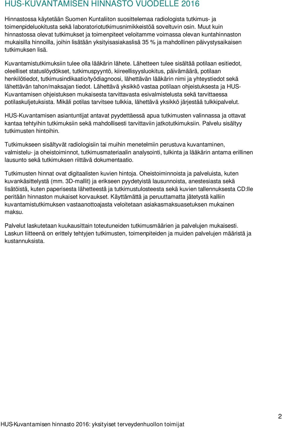 tutkimuksen lisä. Kuvantamistutkimuksiin tulee olla lääkärin lähete.