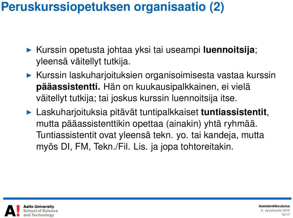 Hän on kuukausipalkkainen, ei vielä väitellyt tutkija; tai joskus kurssin luennoitsija itse.