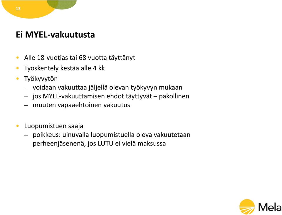 MYEL-vakuuttamisen ehdot täyttyvät pakollinen muuten vapaaehtoinen vakuutus