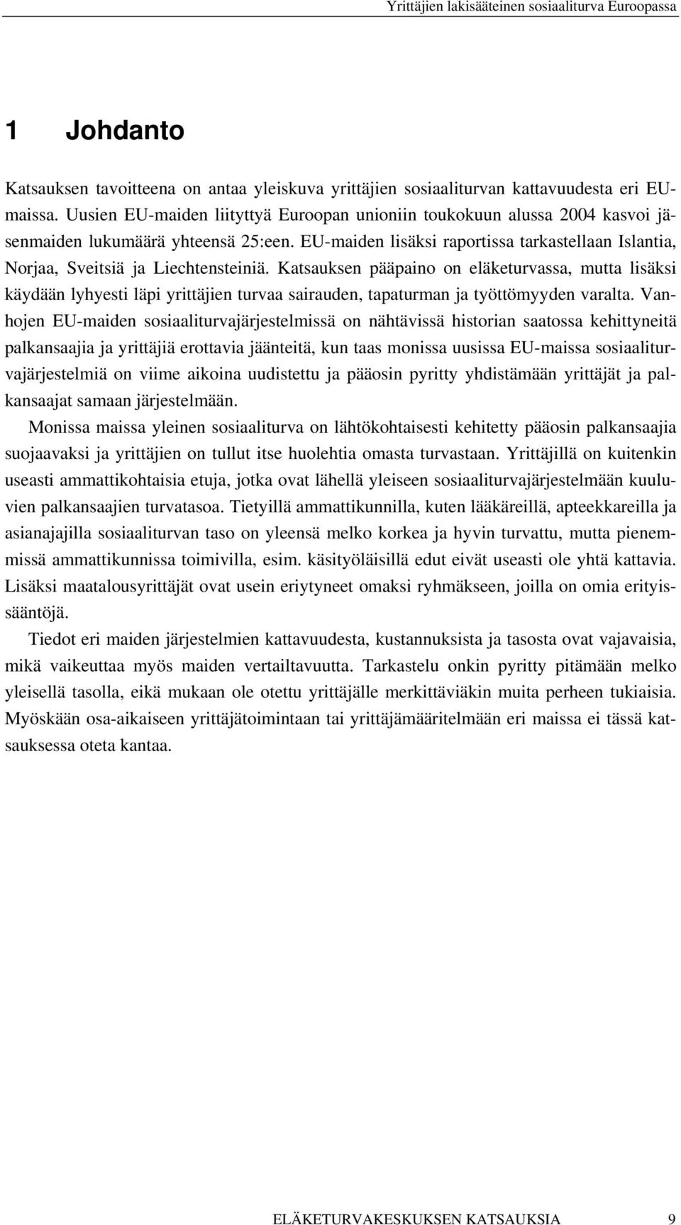 EU-maiden lisäksi raportissa tarkastellaan Islantia, Norjaa, Sveitsiä ja Liechtensteiniä.