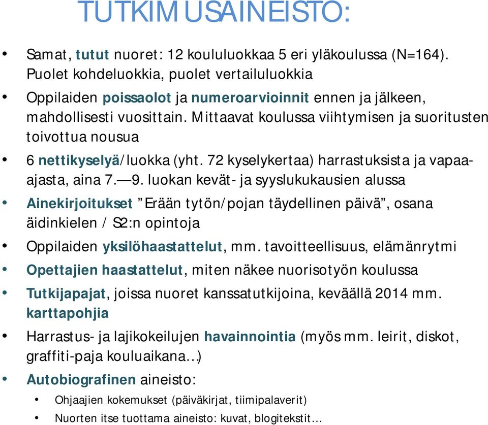 Mittaavat koulussa viihtymisen ja suoritusten toivottua nousua 6 nettikyselyä/luokka (yht. 72 kyselykertaa) harrastuksista ja vapaaajasta, aina 7. 9.