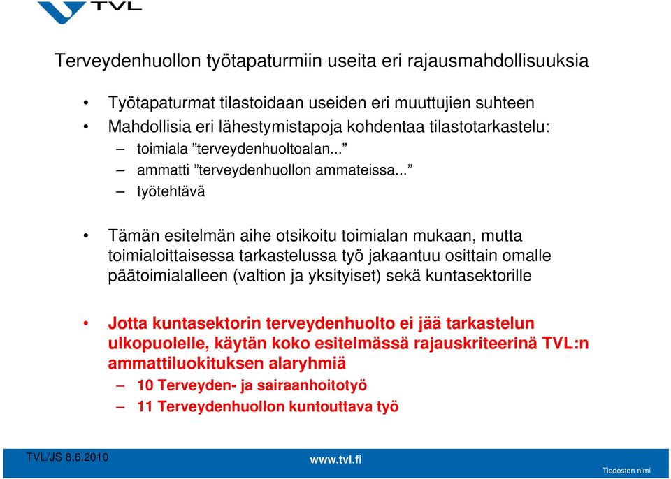 .. työtehtävä Tämän esitelmän aihe otsikoitu toimialan mukaan, mutta toimialoittaisessa tarkastelussa työ jakaantuu osittain omalle päätoimialalleen (valtion ja