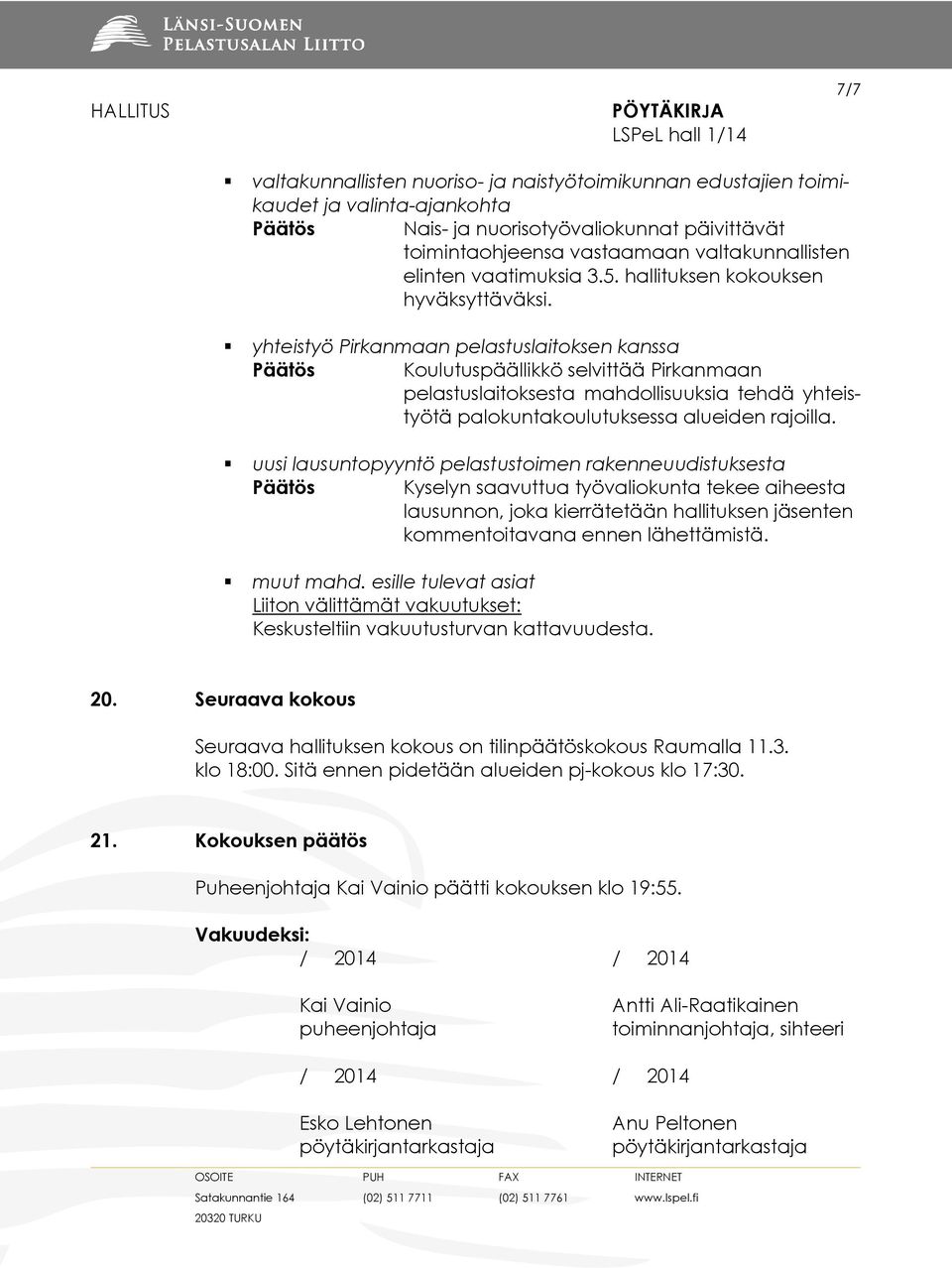 yhteistyö Pirkanmaan pelastuslaitoksen kanssa Koulutuspäällikkö selvittää Pirkanmaan pelastuslaitoksesta mahdollisuuksia tehdä yhteistyötä palokuntakoulutuksessa alueiden rajoilla.