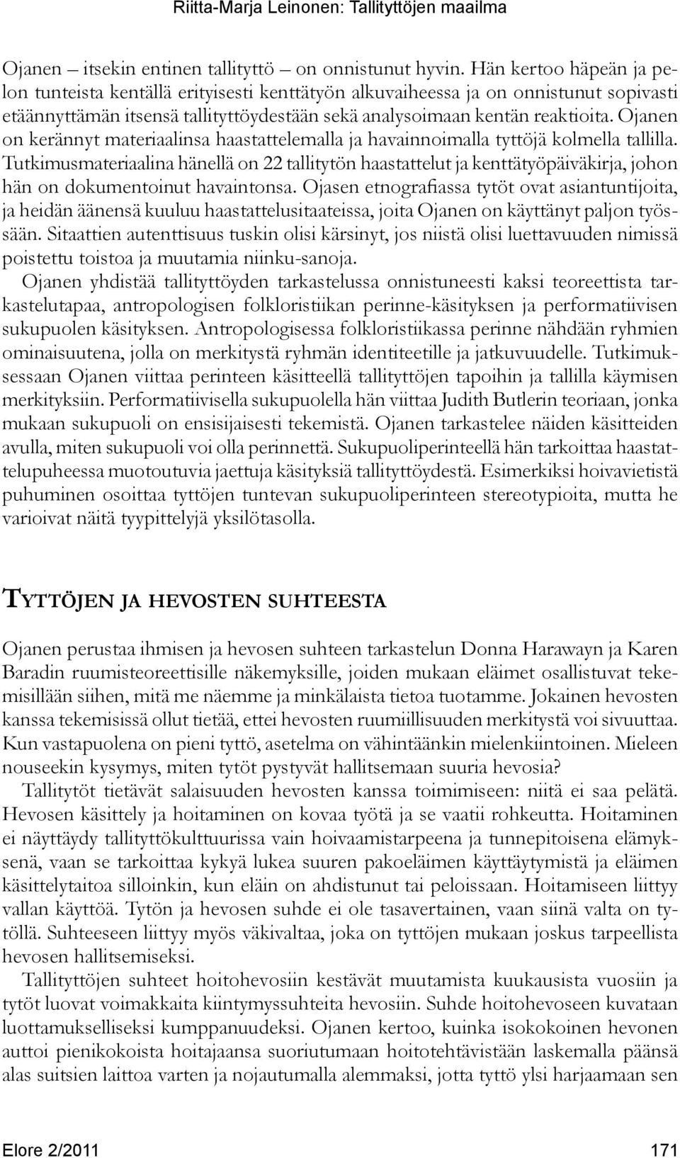 Ojanen on kerännyt materiaalinsa haastattelemalla ja havainnoimalla tyttöjä kolmella tallilla.