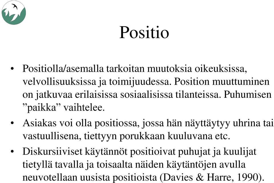 Asiakas voi olla positiossa, jossa hän näyttäytyy uhrina tai vastuullisena, tiettyyn porukkaan kuuluvana etc.