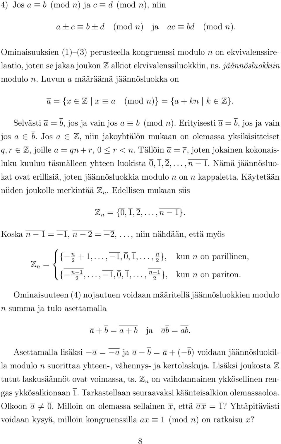 Luvun a määräämä jäännösluokka on a = {x Z x a (mod n)} = {a + kn k Z}. Selvästi a = b, jos ja vain jos a b (mod n). Erityisesti a = b, jos ja vain jos a b.