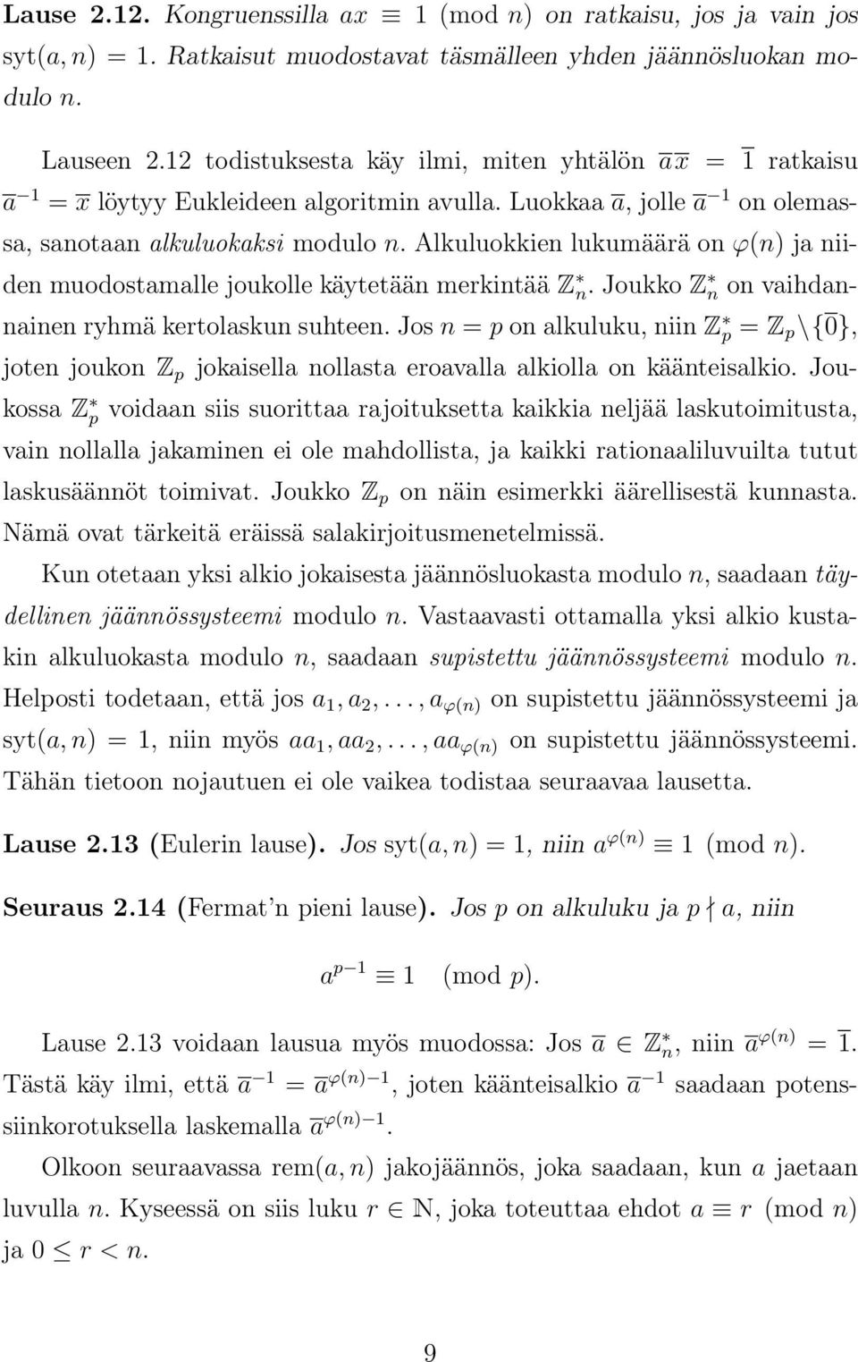 Alkuluokkien lukumäärä on φ(n) ja niiden muodostamalle joukolle käytetään merkintää Z n. Joukko Z n on vaihdannainen ryhmä kertolaskun suhteen.