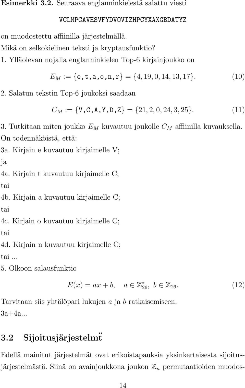 (11) 3. Tutkitaan miten joukko E M kuvautuu joukolle C M affiinilla kuvauksella. On todennäköistä, että: 3a. Kirjain e kuvautuu kirjaimelle V; ja 4a. Kirjain t kuvautuu kirjaimelle C; tai 4b.