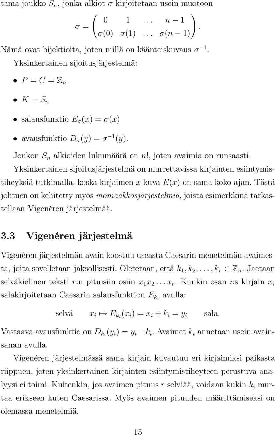 Yksinkertainen sijoitusjärjestelmä on murrettavissa kirjainten esiintymistiheyksiä tutkimalla, koska kirjaimen x kuva E(x) on sama koko ajan.