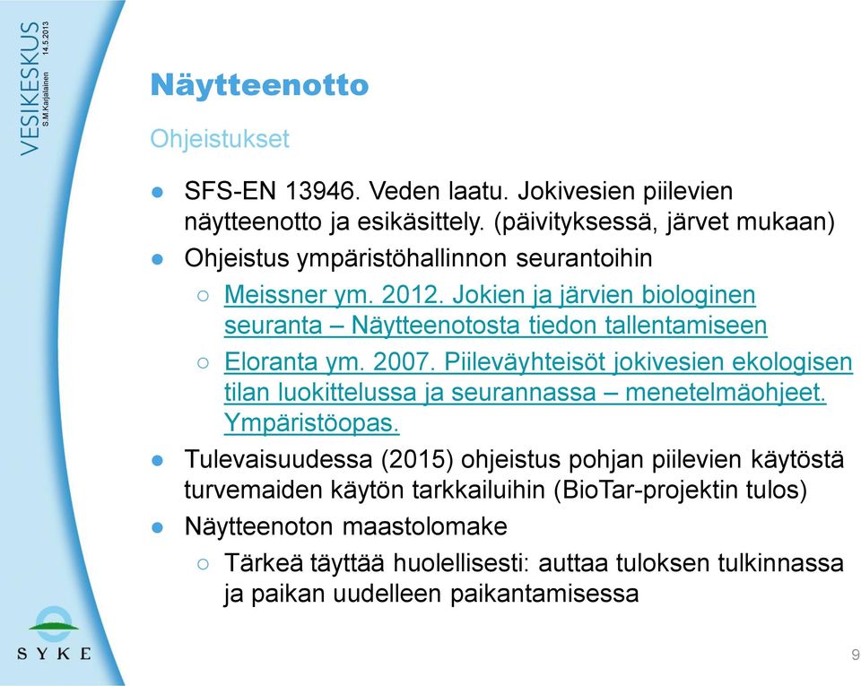 Jokien ja järvien biologinen seuranta Näytteenotosta tiedon tallentamiseen Eloranta ym. 2007.