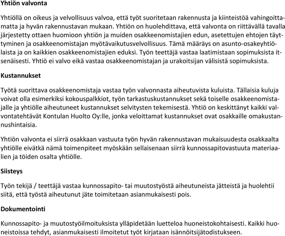 myötävaikutusvelvollisuus. Tämä määräys on asunto-osakeyhtiölaista ja on kaikkien osakkeenomistajien eduksi. Työn teettäjä vastaa laatimistaan sopimuksista itsenäisesti.