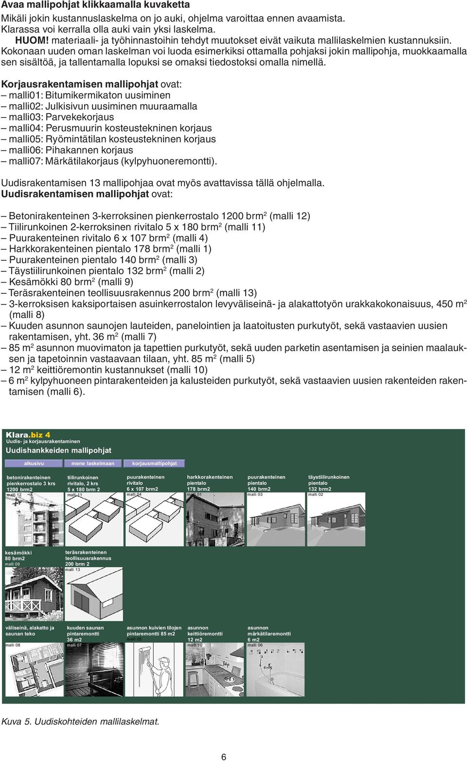 Kokonaan uuden oman laskelman voi luoda esimerkiksi ottamalla pohjaksi jokin mallipohja, muokkaamalla sen sisältöä, ja tallentamalla lopuksi se omaksi tiedostoksi omalla nimellä.