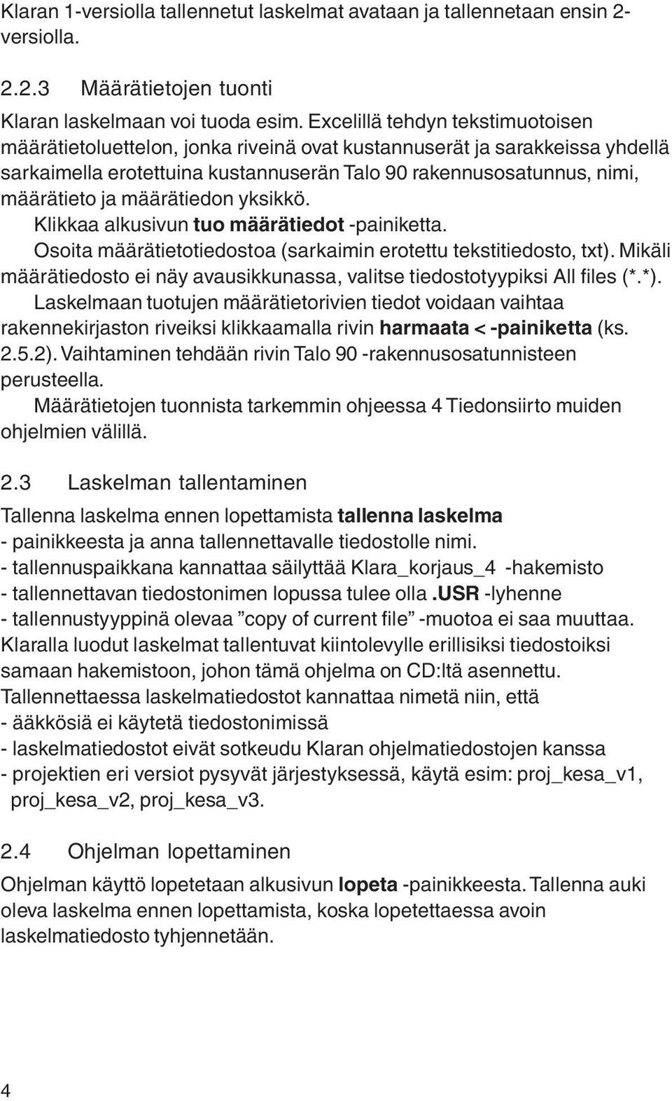 määrätiedon yksikkö. Klikkaa alkusivun tuo määrätiedot -painiketta. Osoita määrätietotiedostoa (sarkaimin erotettu tekstitiedosto, tt).