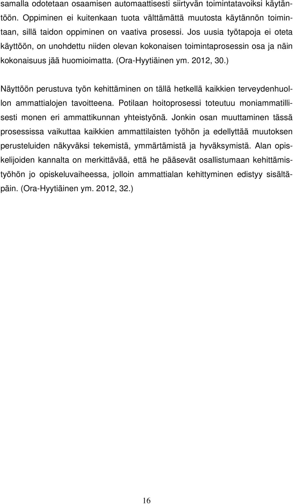 ) Näyttöön perustuva työn kehittäminen on tällä hetkellä kaikkien terveydenhuollon ammattialojen tavoitteena. Potilaan hoitoprosessi toteutuu moniammatillisesti monen eri ammattikunnan yhteistyönä.