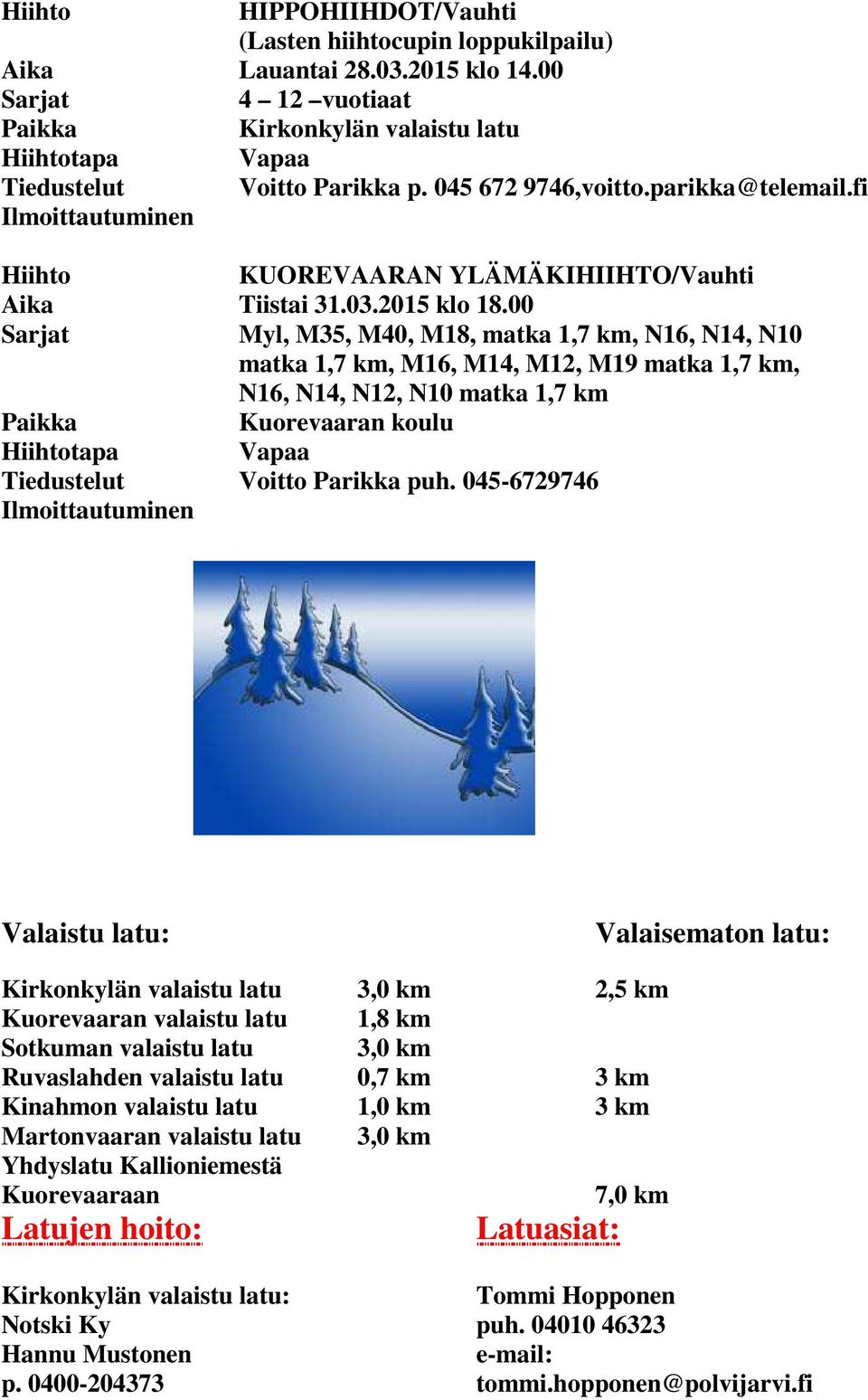 00 Myl, M35, M40, M18, matka 1,7 km, N16, N14, N10 matka 1,7 km, M16, M14, M12, M19 matka 1,7 km, N16, N14, N12, N10 matka 1,7 km Kuorevaaran koulu tapa Vapaa Tiedustelut Voitto Parikka puh.