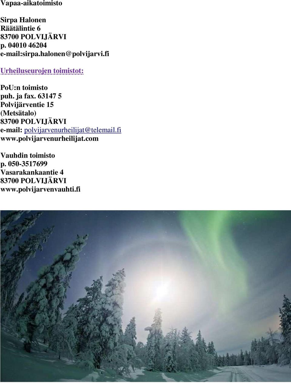63147 5 Polvijärventie 15 (Metsätalo) 83700 POLVIJÄRVI e-mail: polvijarvenurheilijat@telemail.
