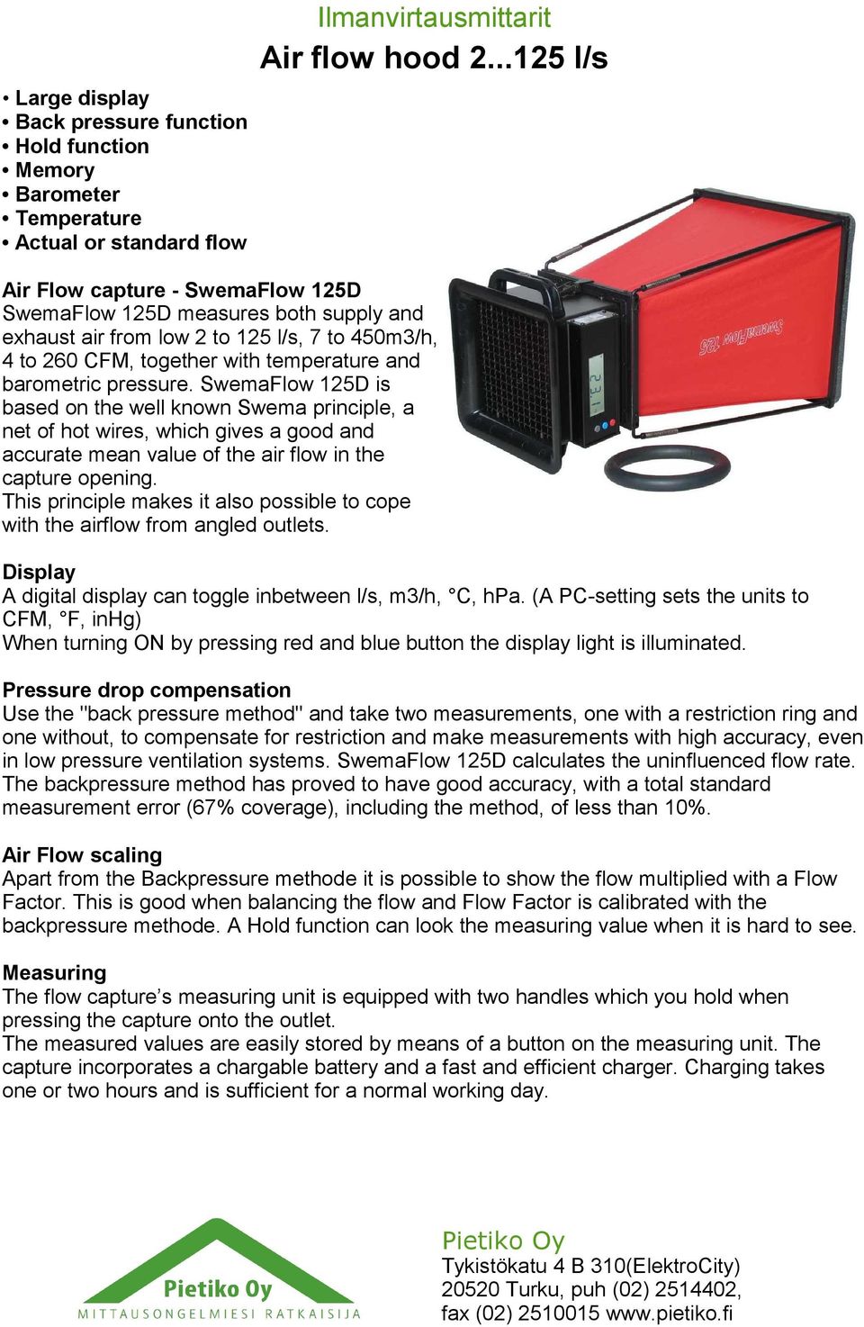 SwemaFlow 125D is based on the well known Swema principle, a net of hot wires, which gives a good and accurate mean value of the air flow in the capture opening.