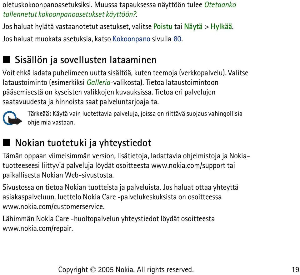 Valitse lataustoiminto (esimerkiksi Galleria-valikosta). Tietoa lataustoimintoon pääsemisestä on kyseisten valikkojen kuvauksissa.