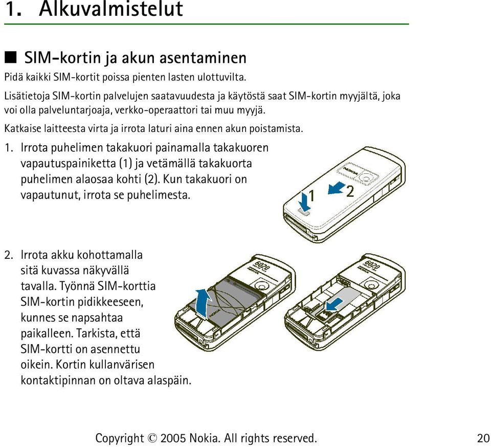 Katkaise laitteesta virta ja irrota laturi aina ennen akun poistamista. 1.