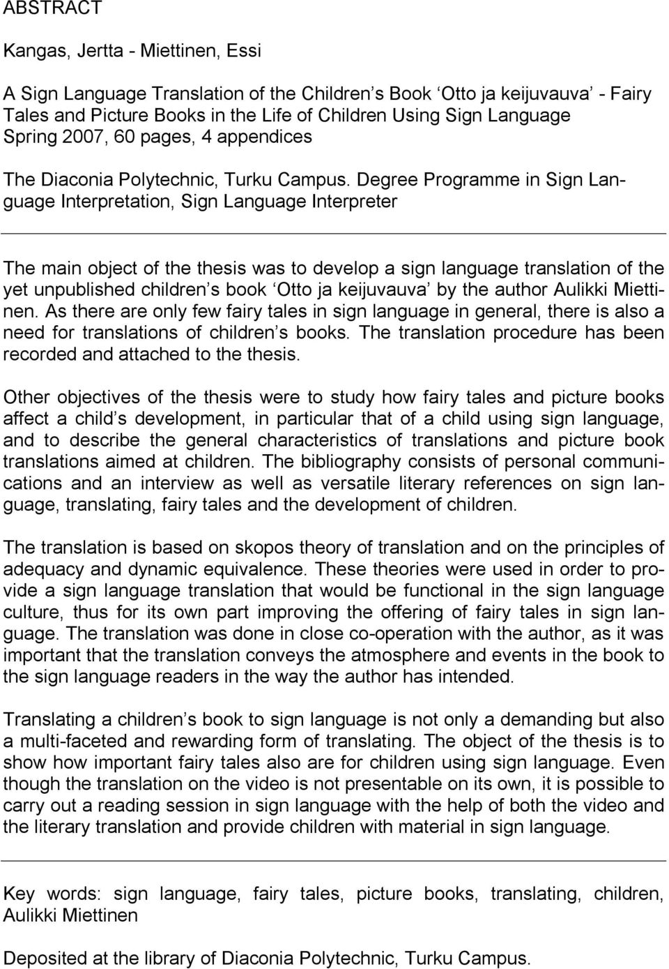 Degree Programme in Sign Language Interpretation, Sign Language Interpreter The main object of the thesis was to develop a sign language translation of the yet unpublished children s book Otto ja