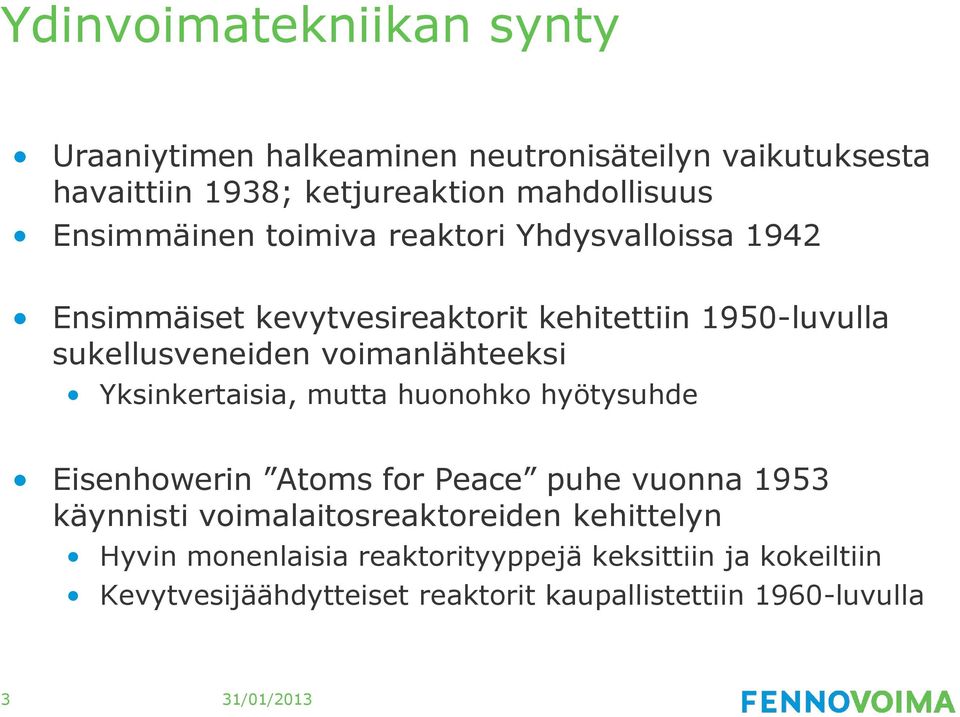 voimanlähteeksi Yksinkertaisia, mutta huonohko hyötysuhde Eisenhowerin Atoms for Peace puhe vuonna 1953 käynnisti