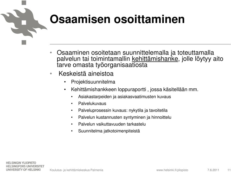 Asiakastarpeiden ja asiakasvaatimusten kuvaus Palvelukuvaus Palveluprosessin kuvaus: nykytila ja tavoitetila Palvelun kustannusten syntyminen