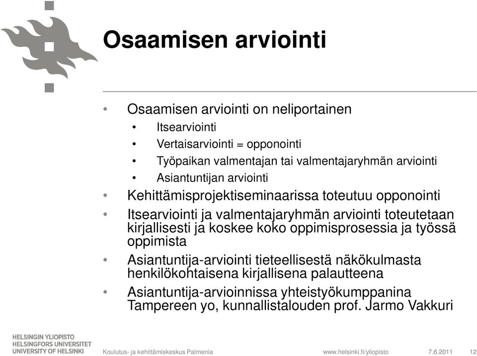 koko oppimisprosessia ja työssä oppimista Asiantuntija-arviointi tieteellisestä näkökulmasta henkilökohtaisena kirjallisena palautteena