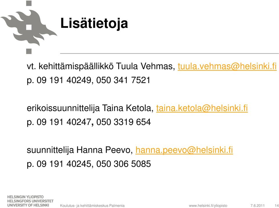 fi p. 09 191 40247, 050 3319 654 suunnittelija Hanna Peevo, hanna.peevo@helsinki.fi p. 09 191 40245, 050 306 5085 Koulutus- ja kehittämiskeskus Palmenia www.