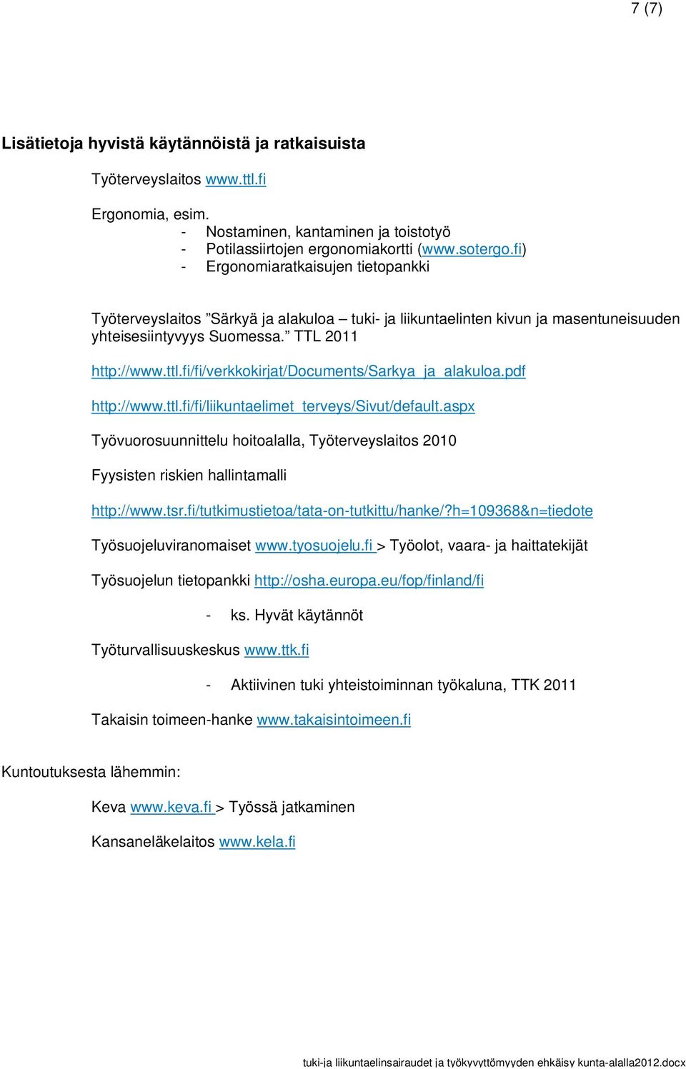 fi/fi/verkkokirjat/documents/sarkya_ja_alakuloa.pdf http://www.ttl.fi/fi/liikuntaelimet_terveys/sivut/default.