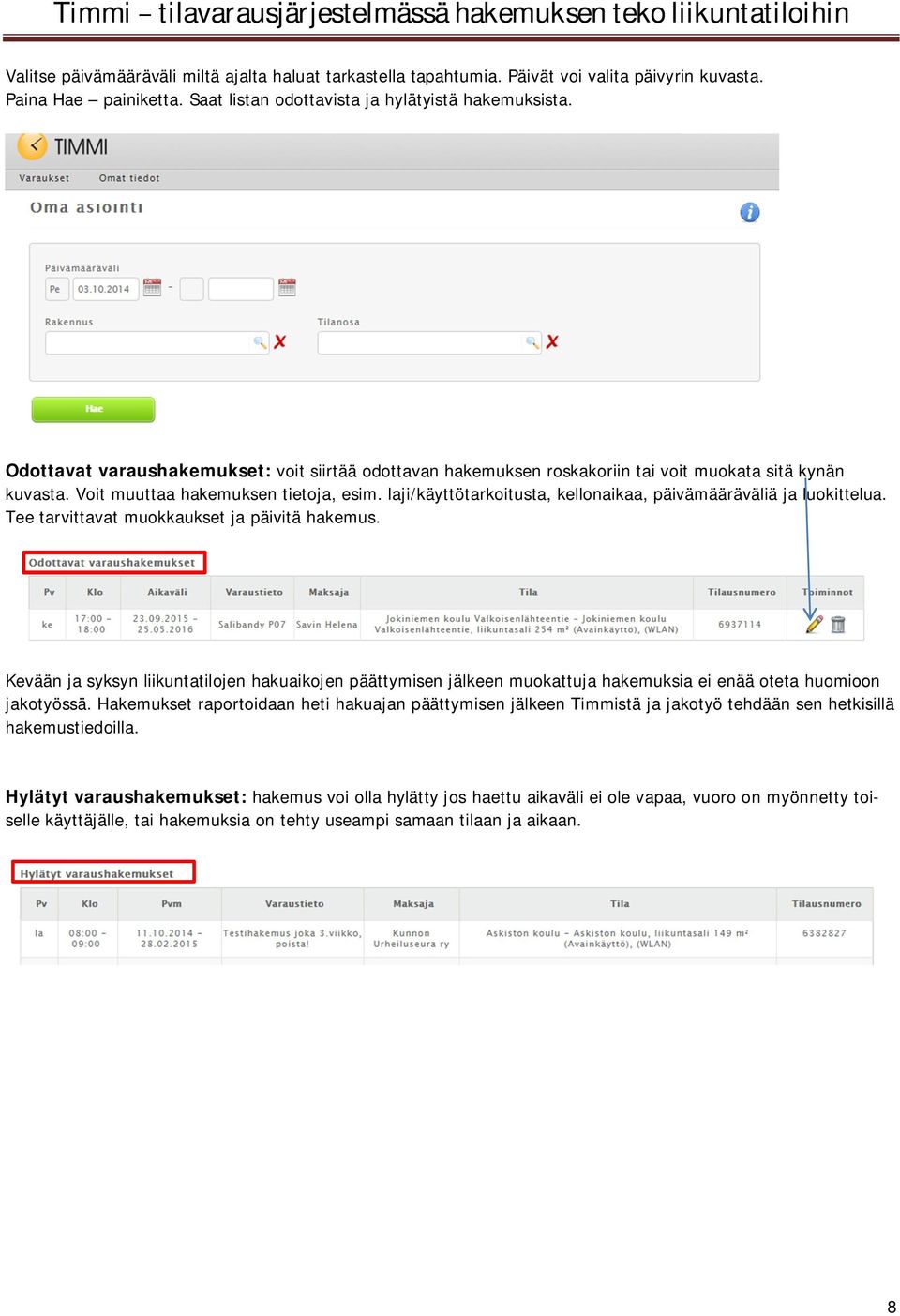 laji/käyttötarkoitusta, kellonaikaa, päivämääräväliä ja luokittelua. Tee tarvittavat muokkaukset ja päivitä hakemus.