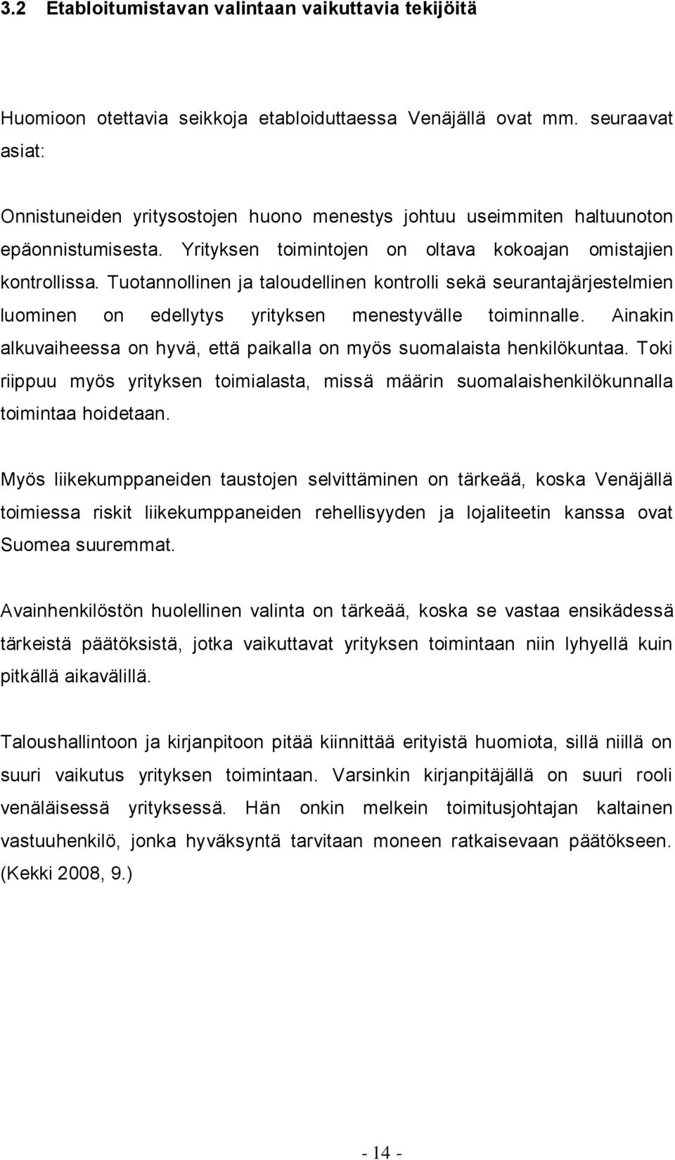 Tuotannollinen ja taloudellinen kontrolli sekä seurantajärjestelmien luominen on edellytys yrityksen menestyvälle toiminnalle.