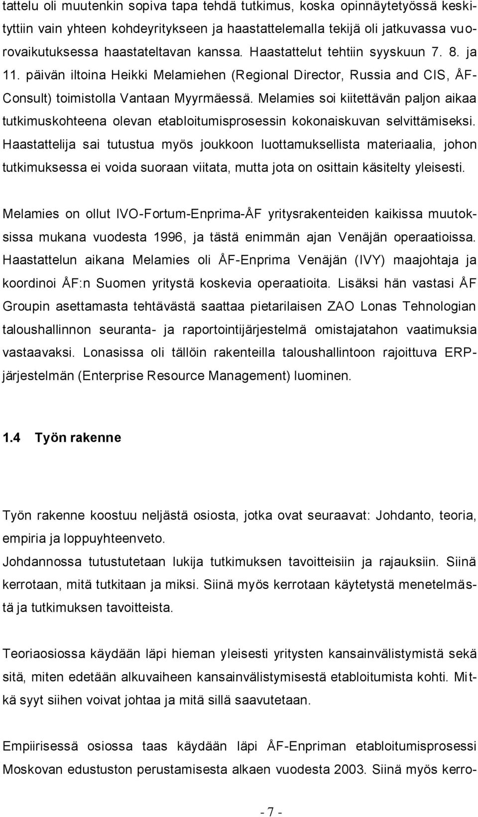 Melamies soi kiitettävän paljon aikaa tutkimuskohteena olevan etabloitumisprosessin kokonaiskuvan selvittämiseksi.