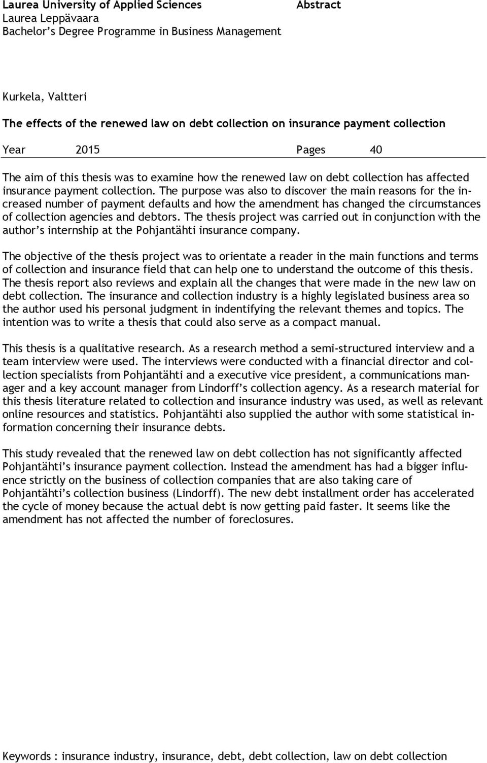 The purpose was also to discover the main reasons for the increased number of payment defaults and how the amendment has changed the circumstances of collection agencies and debtors.