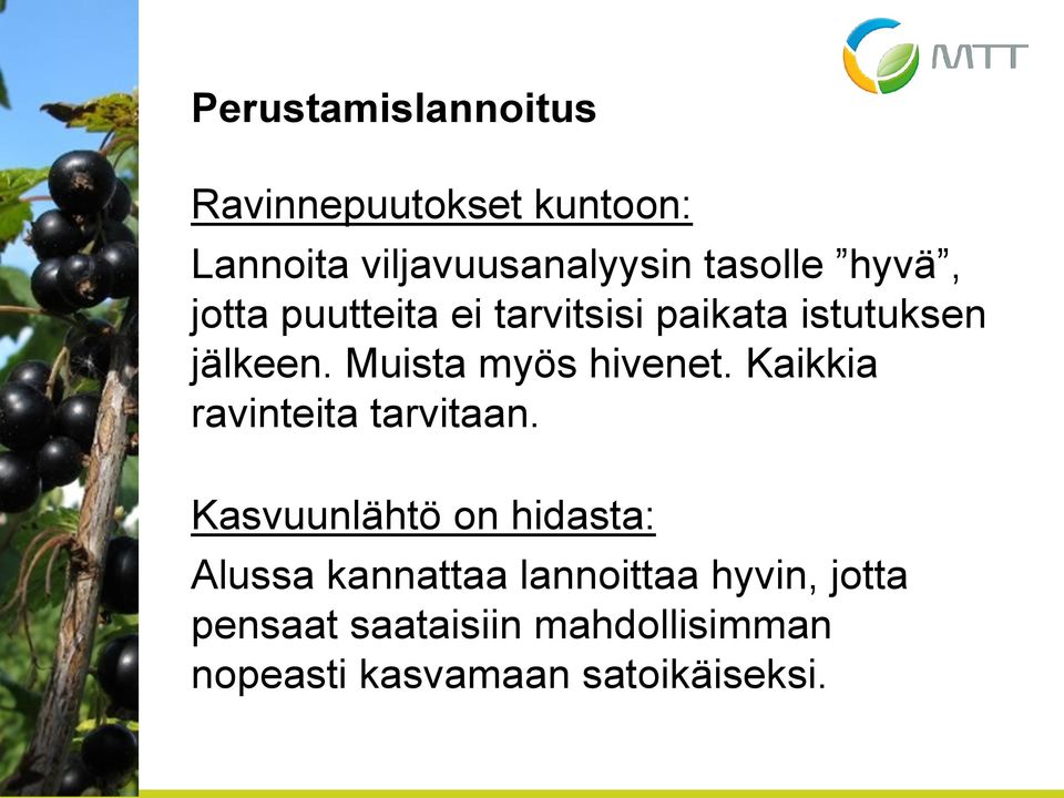 Muista myös hivenet. Kaikkia ravinteita tarvitaan.