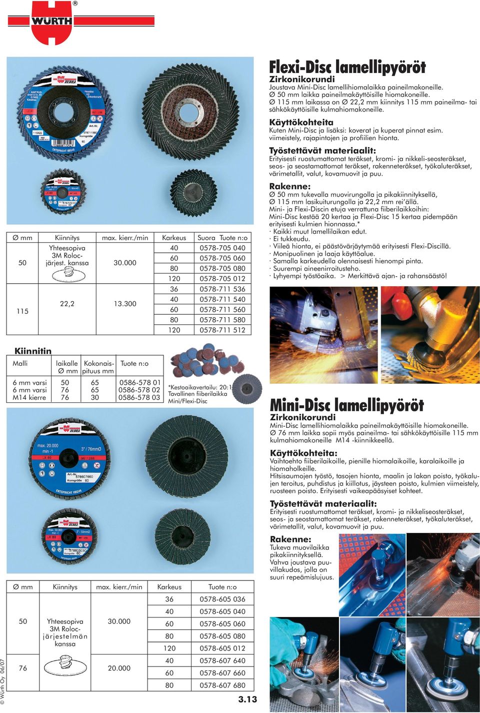 Mini-Disc lamellihiomalaikka paineilmakoneille. Ø 50 laikka paineilmakäyttöisille hiomakoneille. Ø 115 laikassa on Ø 22,2 kiinnitys 115 paineilma- tai sähkökäyttöisille kulmahiomakoneille.