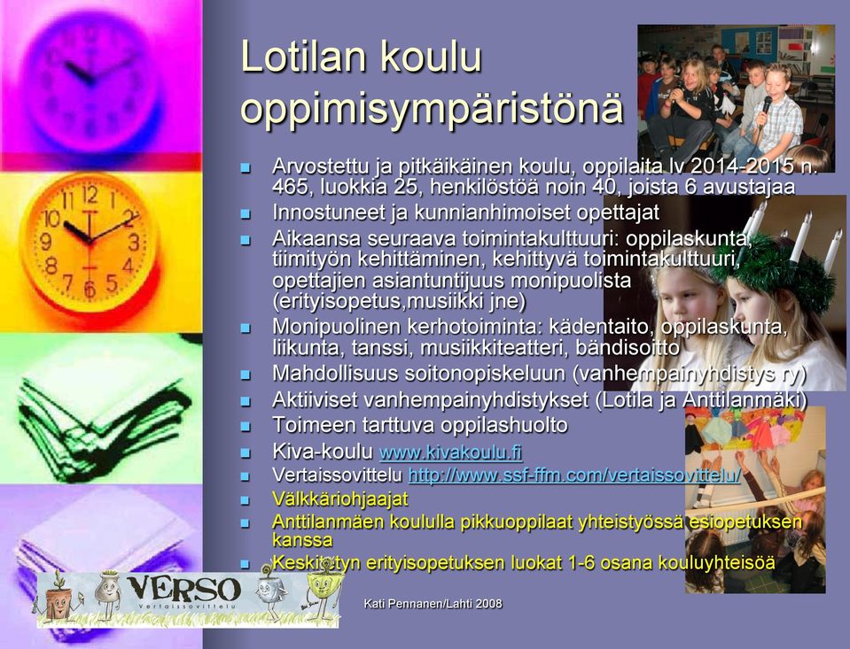 toimintakulttuuri, opettajien asiantuntijuus monipuolista (erityisopetus,musiikki jne) Monipuolinen kerhotoiminta: kädentaito, oppilaskunta, liikunta, tanssi, musiikkiteatteri, bändisoitto