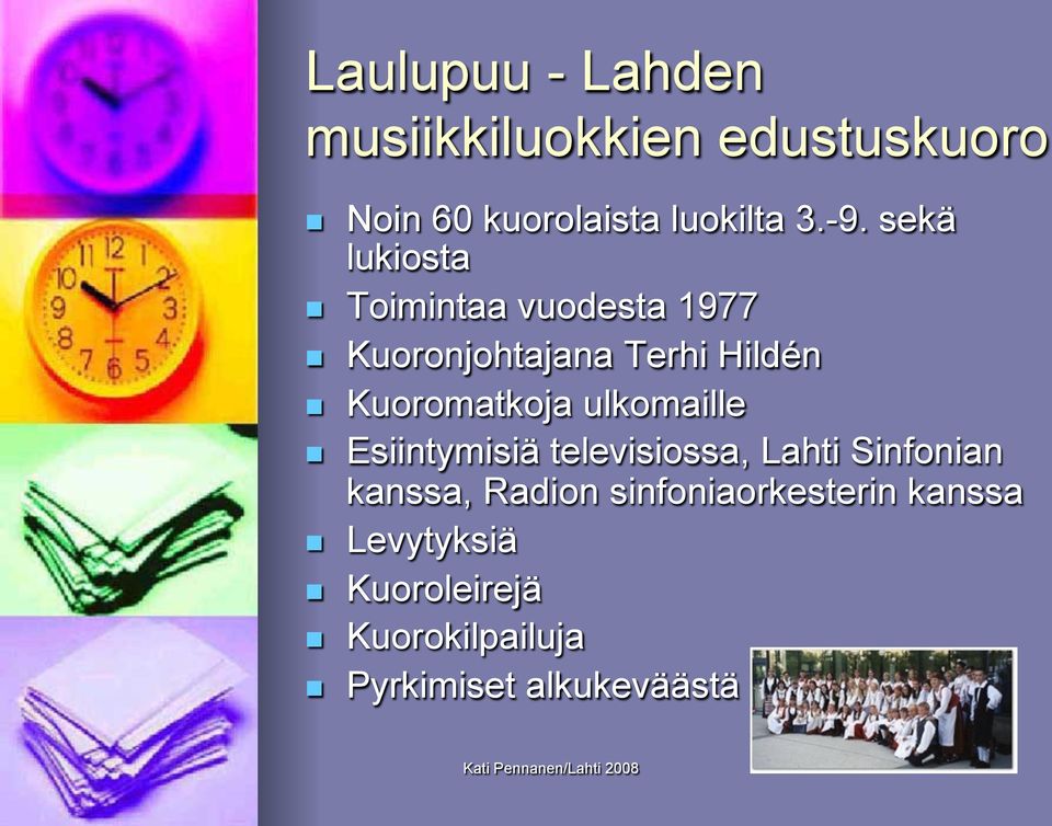 Kuoromatkoja ulkomaille Esiintymisiä televisiossa, Lahti Sinfonian kanssa,