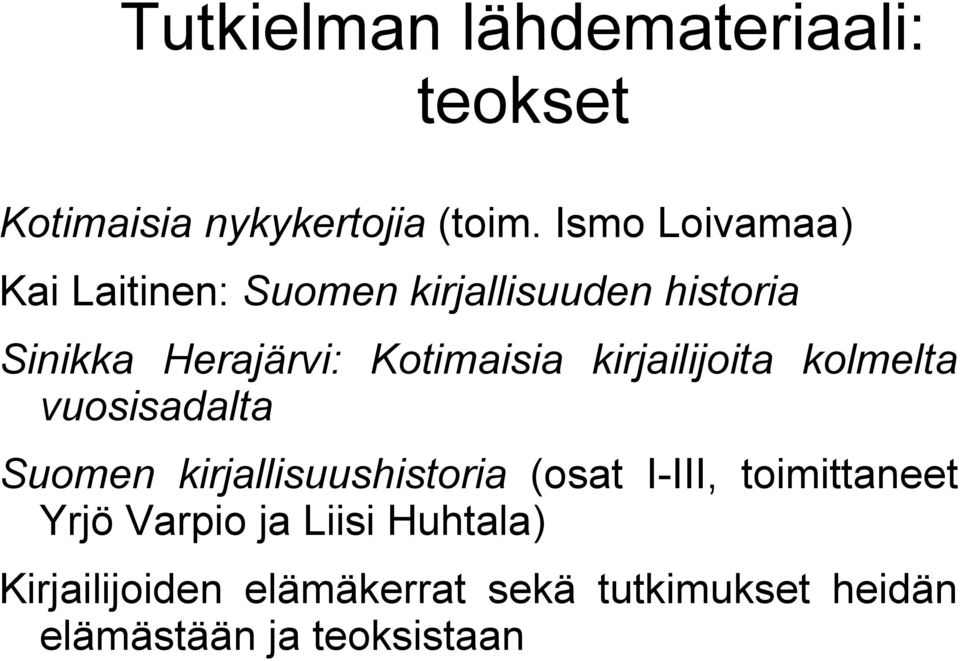 Kotimaisia kirjailijoita kolmelta vuosisadalta Suomen kirjallisuushistoria (osat I-III,